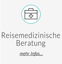 Reisemedizinische Beratung  mehr Infos…